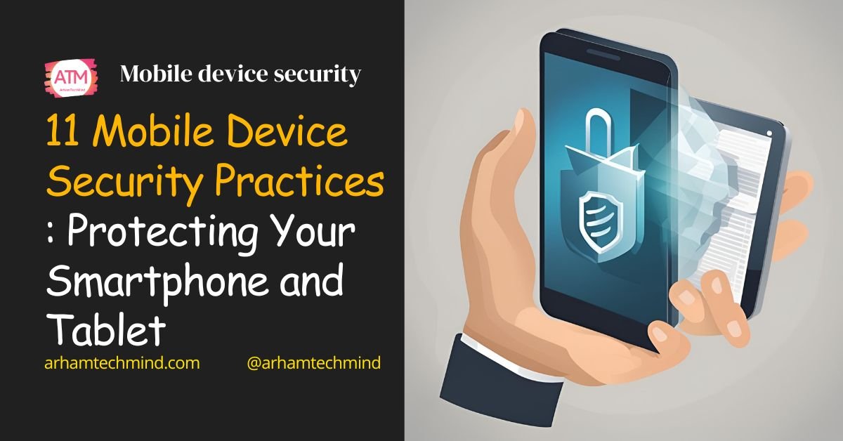 Mobile Device Security Practices : Protecting Your Smartphone and Tablet