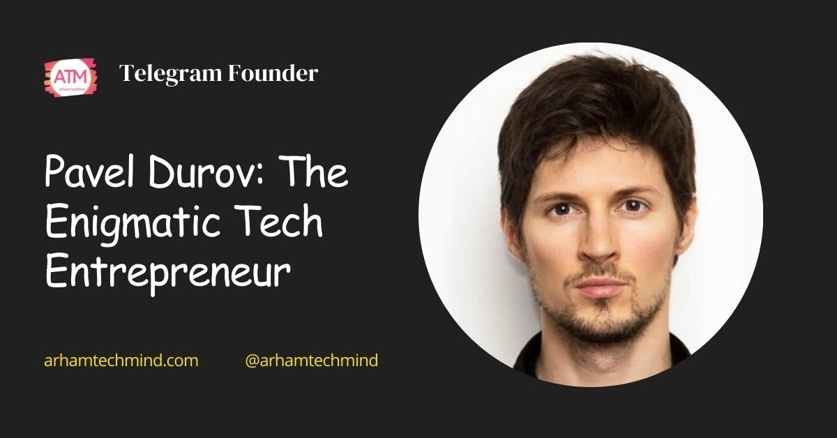 Pavel Durov: The Enigmatic Tech Entrepreneur